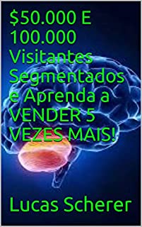 Livro $50.000 E 100.000 Visitantes Segmentados e Aprenda a VENDER 5 VEZES MAIS!
