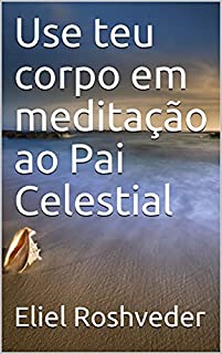 Livro Use teu corpo em meditação ao Pai Celestial