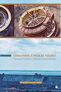 Livro Usina hidrelétrica Tucuruí - População, Trabalho e Impactos Socioambientais