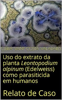 Uso do extrato da planta Leontopodium alpinum (Edelweiss) como parasiticida em humanos: Relato de Caso