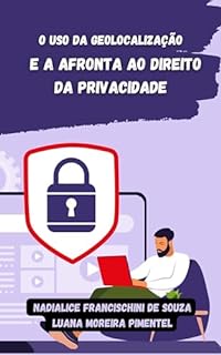 Livro O USO DA GEOLOCALIZAÇÃO E A AFRONTA AO DIREITO DA PRIVACIDADE