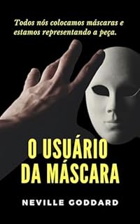 Livro O Usuário da Máscara (Palestras de Neville Goddard)