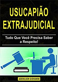 Livro Usucapião extrajudicial: Tudo Que Você Precisa Saber a Respeito! (Topografia, Geoprocessamento e cartografia)