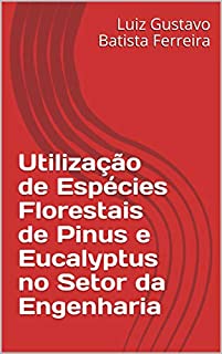 Livro Utilização de Espécies Florestais de Pinus e Eucalyptus no Setor da Engenharia