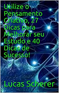 Livro Utilize o Pensamento Criativo, 27 Dicas para Melhorar seu Estudo e 40 Dicas de Sucesso!