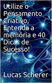 Livro Utilize o Pensamento Criativo, Entenda a memória e 40 Dicas de Sucesso!