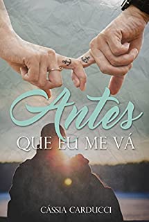 Livro Antes que eu me vá: Aceitar é o primeiro passo para não sofrer.