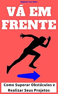 Livro VÁ EM FRENTE: Como Superar Obstáculos e Realizar Seus Projetos