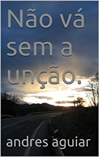 Livro Não vá sem a unção.