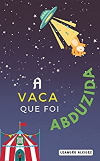 A VACA que foi ABDUZIDA