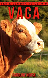 Livro Vaca: Fotos Incríveis e Factos Divertidos sobre Vaca para Crianças (Série Lembra-Te De Mim)