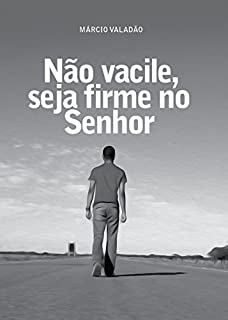 Livro Não Vacile, Seja Firme no Senhor (Mensagens Livro 282)