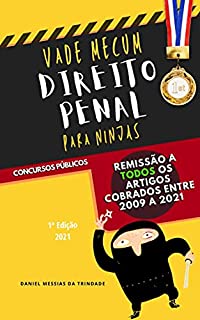 Vade Mecum para Ninjas: Direito Penal e Leg. Correlata - 1º Ed. Atual. em 22/08/2021: Remissão a TODOS os ARTS. mais Cobrados nos Concursos, Súmulas, Jurisprudência, ... Doutrina, Links de Questões QC e +