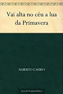 Vai alta no céu a lua da Primavera