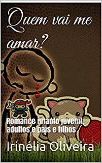 Livro Quem vai me amar?: Romance infanto juvenil, adultos, pais e filhos