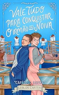 Livro Vale Tudo Para Conquistar o Irmão da Noiva: CAPÍTULO EXTRA