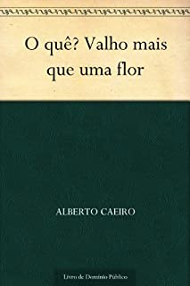 O quê? Valho mais que uma flor