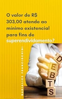 Livro O valor de R$ 303,00 atende ao mínimo existencial para fins de superendividamento?