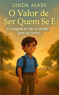 Livro O VALOR DE SER QUEM SE É: A CORAGEM DE NÃO SE PERDER PARA SER ACEITO