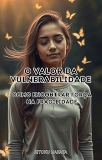 Livro O Valor da Vulnerabilidade: Como Encontrar Força na Fragilidade