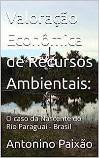 Livro Valoração Econômica de Recursos Ambientais: : O caso da Nascente do Rio Paraguai - Brasil