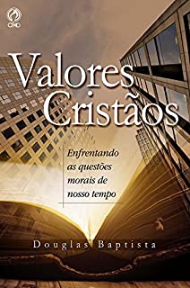 Livro Valores Cristãos: Enfrentando as Questões Morais de Nosso Tempo