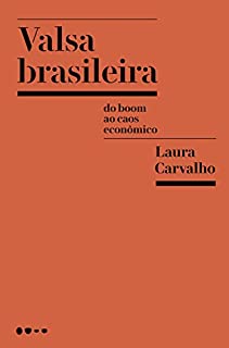 Valsa brasileira: Do boom ao caos econômico