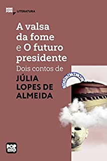 Livro A valsa da fome e O futuro presidente: dois contos de Júlia Lopes de Almeida (MiniPops)