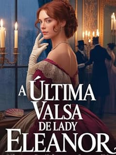 Livro A Última Valsa de Lady Eleanor - Intrigas, Segredos e Paixões na Londres Aristocrática
