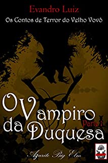 Livro O Vampiro da Duquesa, Parte 1 (Os Contos de Terror do Velho Vovô)