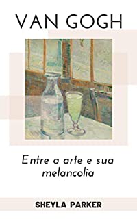 Livro VAN GOGH Entre a Arte e sua Melancolia