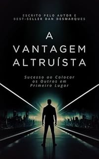 Livro A Vantagem Altruísta: Sucesso ao Colocar os Outros em Primeiro Lugar