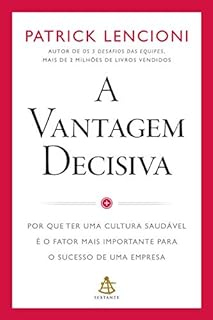Livro A vantagem decisiva: Por que ter uma cultura saudável é o fator mais importante para o sucesso de uma empresa