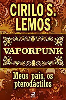 Livro Vaporpunk - Meus pais, os pterodáctilos (Contos do Dragão)