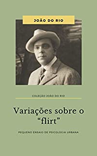 Livro Variações sobre o flirt: Pequeno ensaio de psicologia urbana (Coleção João do Rio)