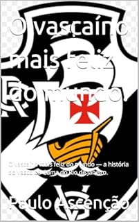Livro O vascaíno mais feliz do mundo.: O vascaíno mais feliz do mundo — a história do Vasco da Gama do Rio de Janeiro.