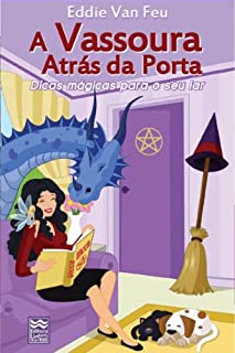 Livro A Vassoura Atrás da Porta: Dicas Mágicas para o Seu Lar