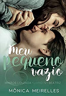 Livro Meu Pequeno Vazio: Beatriz (Irmãos Louzada Livro 4)