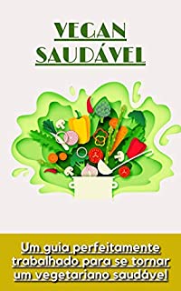 Livro Vegan saudável: Um guia perfeitamente trabalhado para se tornar um vegetariano saudável