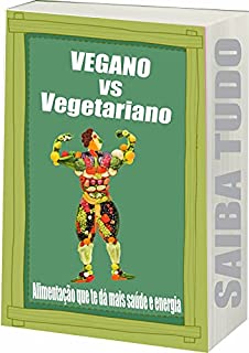 Livro Vegano vs Vegetariano: Alimentação, Saúde e Energia