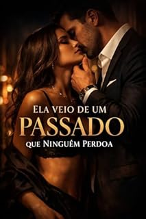 Livro Ela Veio de um Passado Que Ninguém Perdoa: Um romance adulto sobre amor, julgamento e escolhas que não se explicam
