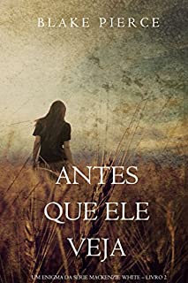 Livro Antes Que Ele Veja (Um Enigma Mackenzie White-Livro 2)