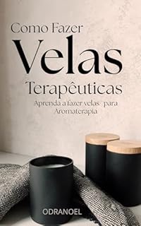 Livro COMO FAZER VELAS TERAPÊUTICAS: Como Fazer Velas para Aromaterapia