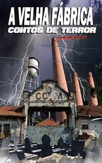 Livro A VELHA FÁBRICA: Contos de Terror