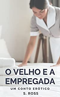 Livro O Velho e a Empregada: Um Conto Erótico