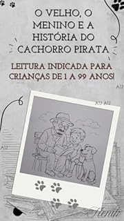 O Velho, o Menino e a História do Cachorro Pirata: Leitura indicada para crianças de 1 a 99 anos!