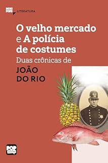 Livro O velho mercado e A polícia de costumes: – duas crônicas de João do Rio