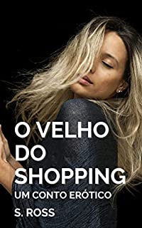 Livro O Velho do Shopping: Um Conto Erótico (Contos Eróticos com Homens Mais Velhos Livro 13)
