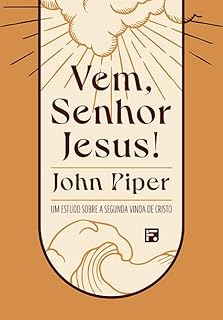 Livro VEM, SENHOR JESUS! Um estudo sobre a segunda vinda de Cristo