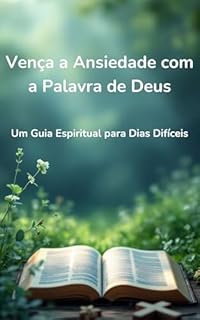 Livro Vença a Ansiedade com a Palavra de Deus: Um Guia Espiritual para Dias Difíceis
